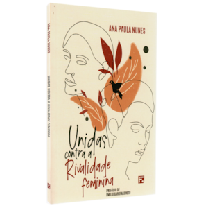 Unidas Contra a Rivalidade Feminina | Ana Paula Nunes