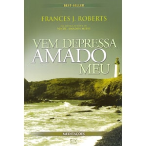 Vem Depressa Amado Meu | Meditações | Frances J. Roberts