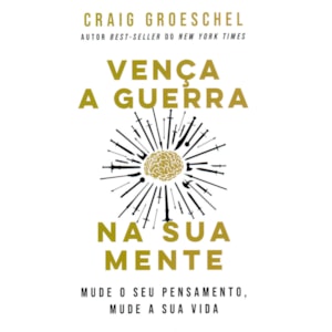 Vença a Guerra na Sua Mente | Craig Groeschel