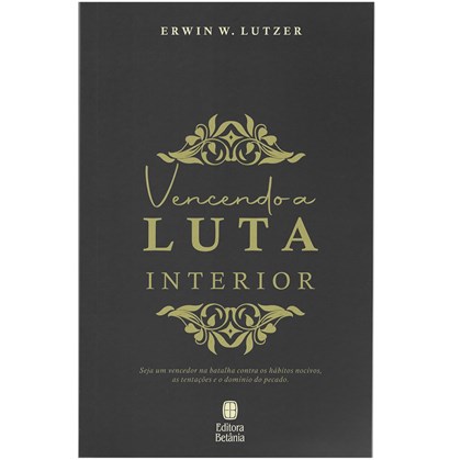 Vencendo a Luta Interior | Erwin W. Lutzer