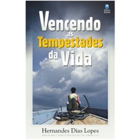 Vencendo as Tempestades da Vida | Hernandes Dias Lopes