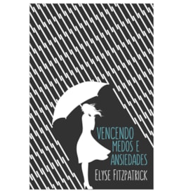 Vencendo Medos e Ansiedades | Elyse Fitzpatrick