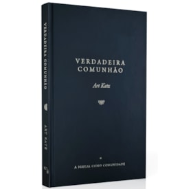 Verdadeira Comunhão | A Igreja  como Comunidade | Art Katz