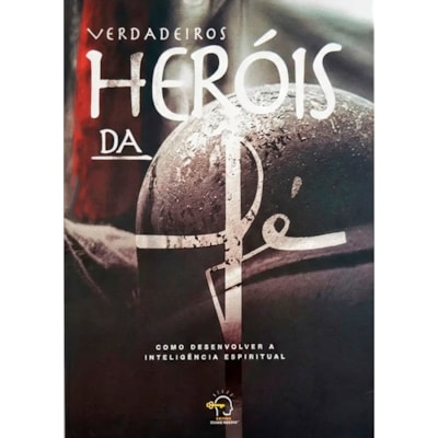 Verdadeiros Heróis da Fé | Rogério Vale