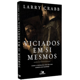 Viciados Em Si Mesmos | Larry Crabb
