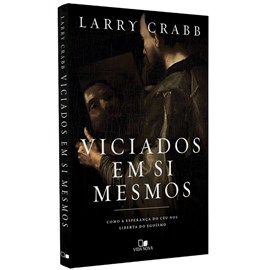 Viciados Em Si Mesmos | Larry Crabb