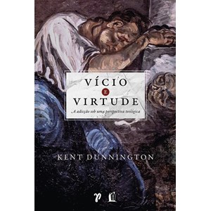 Vício e virtude | Kent Dunnington