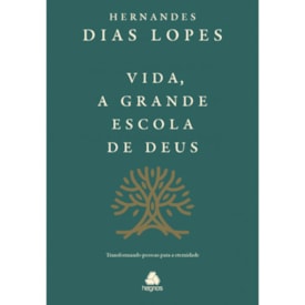 Vida, a Grande Escola de Deus | Hernandes Dias Lopes