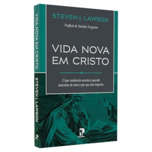 Vida Nova em Cristo | Steven J. Lawson