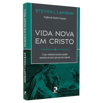 Vida Nova em Cristo | Steven J. Lawson