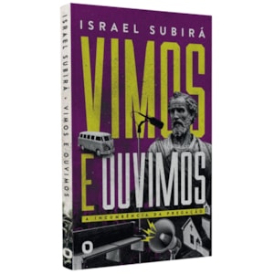 Vimos e Ouvimos: A Incumbência Da Pregação | Israel Subirá