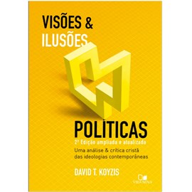 Visões e Ilusões Políticas | David T. Koyis | 2ª Edição Ampliada e Atualizada