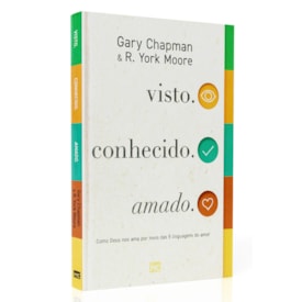 Visto. Conhecido. Amado. | Gary Chapman e R. York Moore