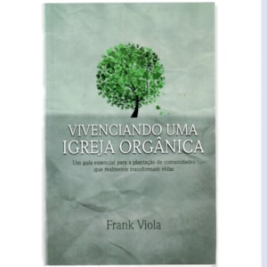 Vivenciando um Igreja Orgânica | Frank Viola