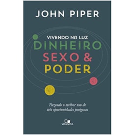 Vivendo na Luz. Dinheiro, Sexo e Poder | John Piper