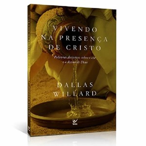 Vivendo na Presença de Cristo | Dallas Willard