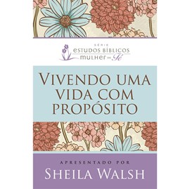 Vivendo Uma Vida Com Propósito | Sheila Walsh
