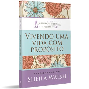 Vivendo Uma Vida Com Propósito | Sheila Walsh