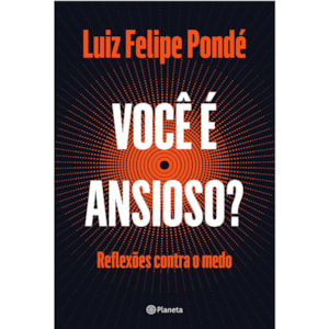 Você é ansioso? | Luiz Felipe Pondé