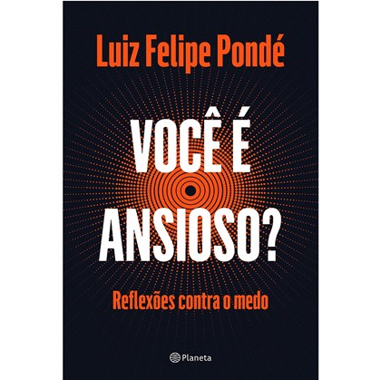 Você é ansioso? | Luiz Felipe Pondé