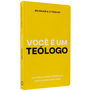 Voce É Um Teólogo | Jen Wilkin & J.T English