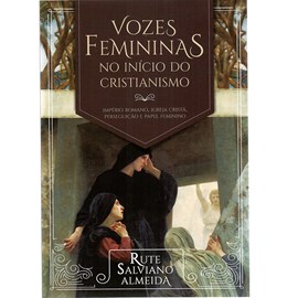 Vozes femininas no início do Cristianismo | Rute Salviano Almeida