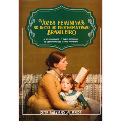 Vozes Femininas no Início do Protestantismo | Rute Salviano Almeida